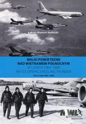 Walki powietrzne nad Wietnamem Północnym w latach 1965-1968 na tle operacji Rolling Thunder Tom 2. Autor: Łukasz Mamert Nadolski. SmakLiter.pl Okładka książki Walki powietrzne nad Wietnamem Północnym w latach 1965-1968 na tle operacji Rolling Thunder Tom 2
