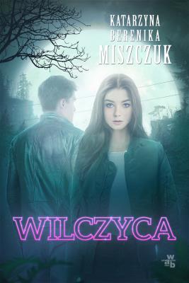 Wilczyca. Autor: Katarzyna Berenika Miszczuk. SmakLiter.pl Okładka książki Wilczyca