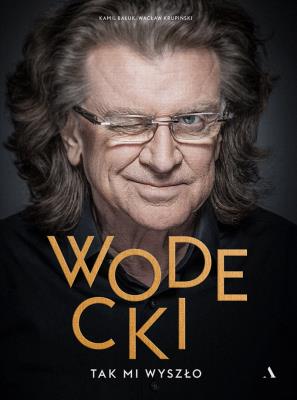 Wodecki. Tak mi wyszło. Autor: Krupiński Wacław, Kamil Bałuk. SmakLiter.pl Okładka książki Wodecki. Tak mi wyszło