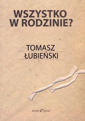 WSZYSTKO W RODZINIE. Autor: Łubieński Tomasz. SmakLiter.pl Okładka książki WSZYSTKO W RODZINIE