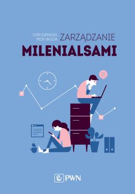 Zarządzanie milenialsami. Autor: Mick Ukleja, Dr Chip Espinoza. SmakLiter.pl Okładka książki Zarządzanie milenialsami