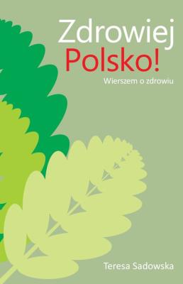 Zdrowiej Polsko!. Autor: Sadowska Teresa. SmakLiter.pl Okładka książki Zdrowiej Polsko!