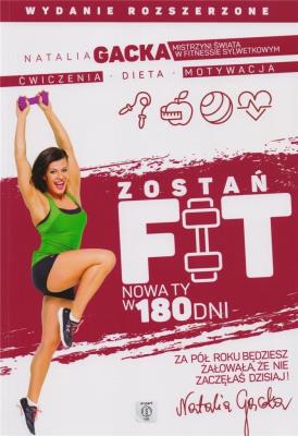 Zostań fit. Nowa ty w 180 dni w. rozszerzone. Autor: Natalia Gacka. SmakLiter.pl Okładka książki Zostań fit. Nowa ty w 180 dni w. rozszerzone