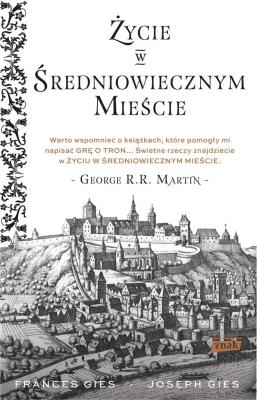 Życie w średniowiecznym mieście. Autor: Joseph Gies, Francis Gies. SmakLiter.pl Okładka książki Życie w średniowiecznym mieście