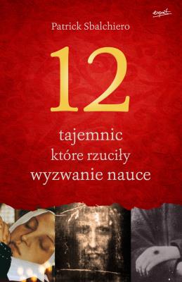 12 tajemnic które rzuciły wyzwanie nauce. Autor: Patrick Sbalchiero. SmakLiter.pl Okładka książki 12 tajemnic które rzuciły wyzwanie nauce