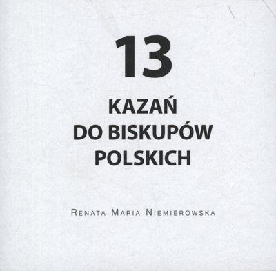 13 KAZAŃ DO BISKUPÓW POLSKICH. Autor: RENATA MARIA NIEMIEROWSKA. SmakLiter.pl Okładka książki 13 KAZAŃ DO BISKUPÓW POLSKICH