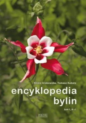 Encyklopedia bylin Tom 1 (A-J). Autor: Grabowska Beata, Kubala Tomasz. SmakLiter.pl Okładka książki Encyklopedia bylin Tom 1 (A-J)