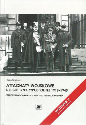Attachaty wojskowe Drugiej Rzeczypospolitej 1919-1945. Autor: Majzner Robert. SmakLiter.pl Okładka książki Attachaty wojskowe Drugiej Rzeczypospolitej 1919-1945