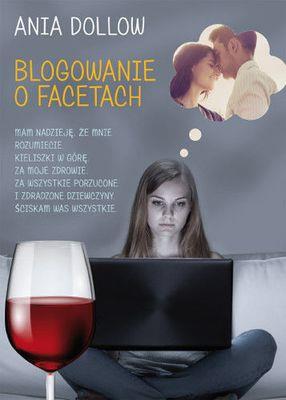 BLOGOWANIE O FACETACH. Autor: ANIA DOLLOW. SmakLiter.pl Okładka książki BLOGOWANIE O FACETACH