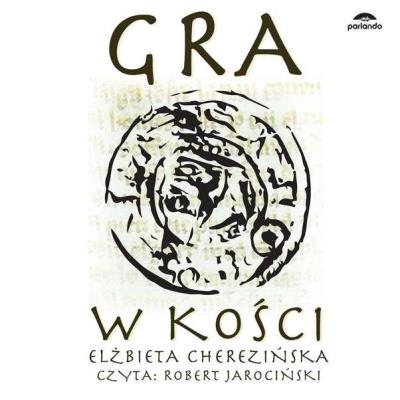 CD MP3 GRA W KOŚCI. Autor: Cherezińska Elżbieta. SmakLiter.pl Okładka książki CD MP3 GRA W KOŚCI