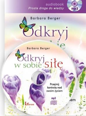 CD MP3 ODKRYJ W SOBIE SIŁĘ WYD. SPECJALNE. Autor: Barbara Berger. SmakLiter.pl Okładka książki CD MP3 ODKRYJ W SOBIE SIŁĘ WYD. SPECJALNE