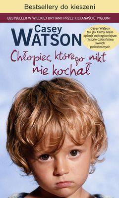 CHŁOPIEC KTÓREGO NIKT NIE KOCHAŁ WYD. KIESZONKOWE. Autor: Watson Casey. SmakLiter.pl Okładka książki CHŁOPIEC KTÓREGO NIKT NIE KOCHAŁ WYD. KIESZONKOWE
