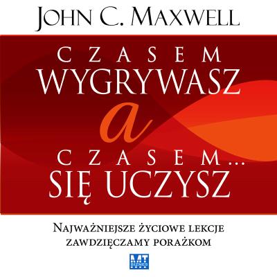 Czasem wygrywasz, a czasem się uczysz MP3 - Audiobook. Autor: John C. Maxwell. SmakLiter.pl Okładka książki Czasem wygrywasz, a czasem się uczysz MP3 - Audiobook