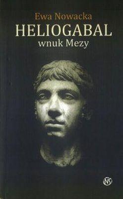 HELIOGABAL WNUK MEDUZY. Autor: Nowacka Ewa. SmakLiter.pl Okładka książki HELIOGABAL WNUK MEDUZY