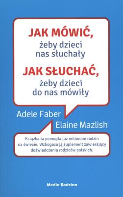 JAK MÓWIĆ ŻEBY DZIECI NAS SŁUCHAŁY JAK SŁUCHAĆ ŻEBY DZIECI DO NAS MÓWIŁY WYD. KIESZONKOWE. Autor: Adele Faber, Elaine Mazlish. SmakLiter.pl Okładka książki JAK MÓWIĆ ŻEBY DZIECI NAS SŁUCHAŁY JAK SŁUCHAĆ ŻEBY DZIECI DO NAS MÓWIŁY WYD. KIESZONKOWE