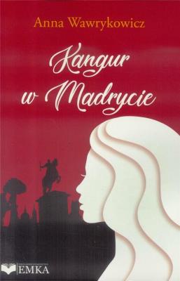 Kangur w Madrycie. Autor: Wawrykowicz Anna. SmakLiter.pl Okładka książki Kangur w Madrycie