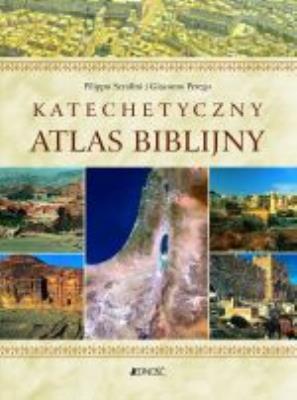 KATECHETYCZNY ATLAS BIBLIJNY. Autor: FILIPPO SERAFINI I GIACOMO PEREGO. SmakLiter.pl Okładka książki KATECHETYCZNY ATLAS BIBLIJNY
