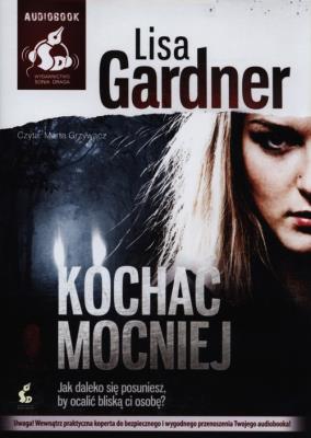 Kochać mocniej. Książka audio CD MP3 - Audiobook. Autor: Gardner Lisa. SmakLiter.pl Okładka książki Kochać mocniej. Książka audio CD MP3 - Audiobook