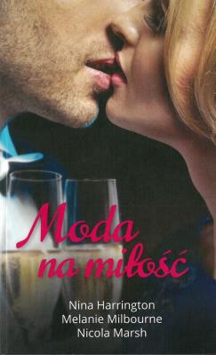 MODA NA MIŁOŚĆ WYD. KIESZONKOWE. Autor: Nina Harrington, MELANIE MILBOURNE, Marsh Nicola. SmakLiter.pl Okładka książki MODA NA MIŁOŚĆ WYD. KIESZONKOWE