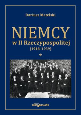 Okładka książki Niemcy w II Rzeczypospolitej (1918-1939) Tom 1