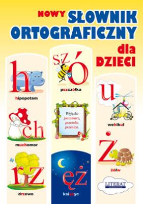 NOWY SŁOWNIK ORTOGRAFICZNY DLA DZIECI. Autor: Korczyńska Małgorzata. SmakLiter.pl Okładka książki NOWY SŁOWNIK ORTOGRAFICZNY DLA DZIECI