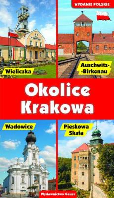 OKOLICE KRAKOWA PRZEWODNIK. Autor: Opracowanie zbiorowe. SmakLiter.pl Okładka książki OKOLICE KRAKOWA PRZEWODNIK