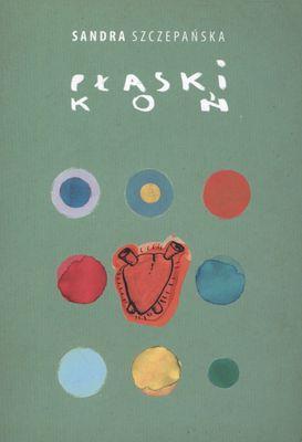 PŁASKI KOŃ. Autor: Perycz-Szczepańska Aleksandra. SmakLiter.pl Okładka książki PŁASKI KOŃ