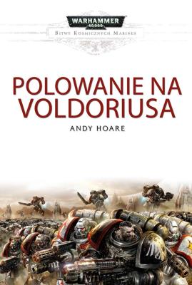 POLOWANIE NA VOLDORIUSA BITWY KOSMICZNYCH MARINES WARHAMMER 40 000. Autor: ANDY HOARE. SmakLiter.pl Okładka książki POLOWANIE NA VOLDORIUSA BITWY KOSMICZNYCH MARINES WARHAMMER 40 000