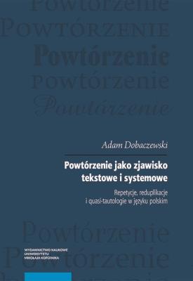 Powtórzenie jako zjawisko tekstowe i systemowe. Autor: Dobaczewski Adam. SmakLiter.pl Okładka książki Powtórzenie jako zjawisko tekstowe i systemowe