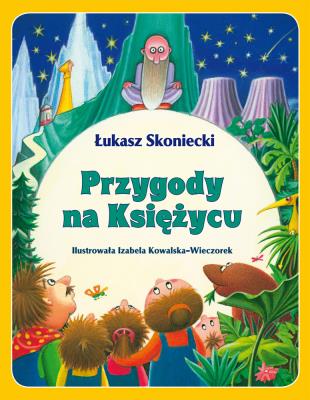 PRZYGODY NA KSIĘŻYCU. Autor: ŁUKASZ SKONIECKI. SmakLiter.pl Okładka książki PRZYGODY NA KSIĘŻYCU