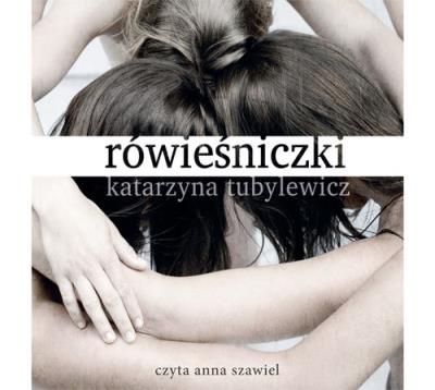 Rówieśniczki - Audiobook. Autor: Katarzyna Tubylewicz. SmakLiter.pl Okładka książki Rówieśniczki - Audiobook