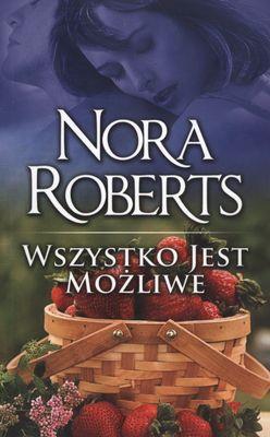 WSZYSTKO JEST MOŻLIWE WYD.KIESZONKOWE. Autor: Nora Roberts. SmakLiter.pl Okładka książki WSZYSTKO JEST MOŻLIWE WYD.KIESZONKOWE