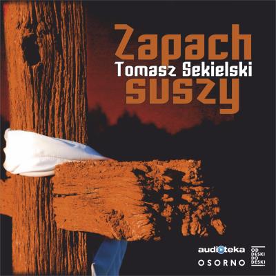 Zapach suszy - Audiobook. Autor: Sekielski Tomasz. SmakLiter.pl Okładka książki Zapach suszy - Audiobook