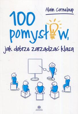 Okładka książki 100 pomysłów, jak dobrze zarządzić klasą