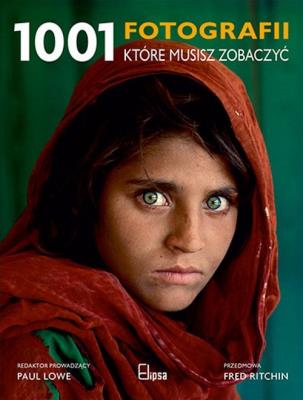 1001 FOTOGRAFII KTÓRE MUSISZ ZOBACZYĆ. Autor: PAUL LOWE. SmakLiter.pl Okładka książki 1001 FOTOGRAFII KTÓRE MUSISZ ZOBACZYĆ