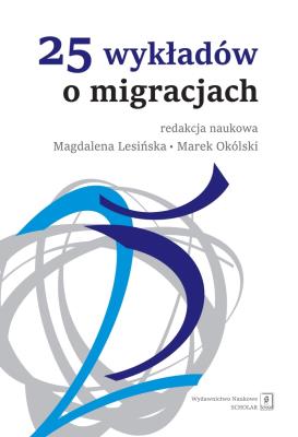 25 wykładów o migracjach. Autor: Lesińska Magdalena, Okólski Marek (red. nauk.). SmakLiter.pl Okładka książki 25 wykładów o migracjach