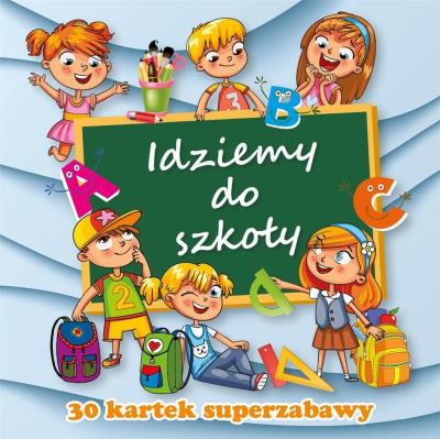 Okładka książki 30 kartek superzabawy. Idziemy do szkoły