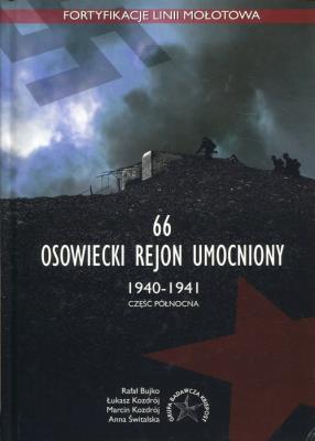66 Osowiecki rejon umocniony 1940-1941 część północna. Autor: Bujko Rafał, Kozdrój Łukasz, Kozdrój Marcin, Świtalska Anna. SmakLiter.pl Okładka książki 66 Osowiecki rejon umocniony 1940-1941 część północna