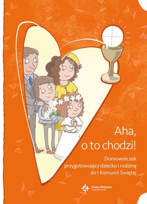 AHA O TO CHODZI DOMOWNICZEK PRZYGOTOWUJĄCY DZIECKO I RODZINĘ DO I KOMUNII ŚWIĘTEJ. Autor: Opracowanie zbiorowe. SmakLiter.pl Okładka książki AHA O TO CHODZI DOMOWNICZEK PRZYGOTOWUJĄCY DZIECKO I RODZINĘ DO I KOMUNII ŚWIĘTEJ