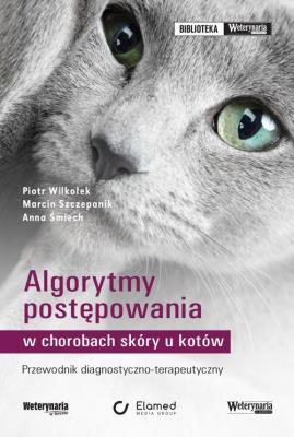 Algorytmy postępowania w chorobach skóry u kotów. Autor: Wilkołek Piotr, Szczepanik Marcin. SmakLiter.pl Okładka książki Algorytmy postępowania w chorobach skóry u kotów