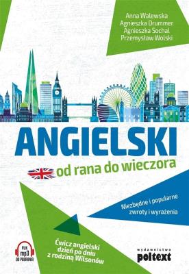 Angielski od rana do wieczora. Autor: Walewska Anna, Agnieszka Drummer, Agnieszka Sochal, Wolski Przemysław. SmakLiter.pl Okładka książki Angielski od rana do wieczora