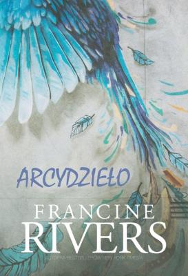 Arcydzieło. Autor: Francine Rivers. SmakLiter.pl Okładka książki Arcydzieło