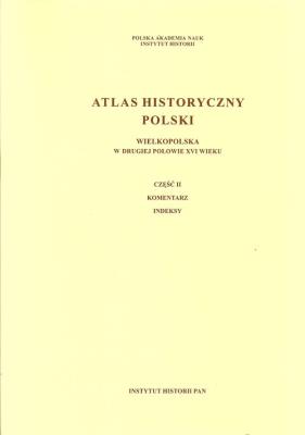 Atlas historyczny Polski Wielkopolska w drugiej połowie XVI wieku. Wydawca: Instytut Historii PAN. SmakLiter.pl Opakowanie Atlas historyczny Polski Wielkopolska w drugiej połowie XVI wieku