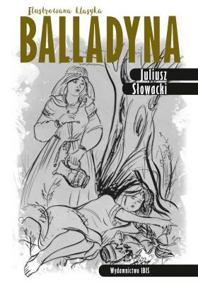Balladyna Ilustrowana klasyka. Autor: Juliusz Słowacki. SmakLiter.pl Okładka książki Balladyna Ilustrowana klasyka