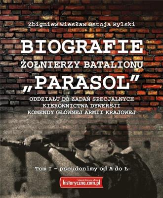 Biografie żołnierzy batalionu 'Parasol' Tom I. A-Ł. Autor: Zbigniew Wiesław Ostoja Rylski. SmakLiter.pl Okładka książki Biografie żołnierzy batalionu 'Parasol' Tom I. A-Ł