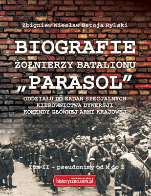 Biografie żołnierzy batalionu 'Parasol' Tom II.M-Ż. Autor: Zbigniew Wiesław Ostoja Rylski. SmakLiter.pl Okładka książki Biografie żołnierzy batalionu 'Parasol' Tom II.M-Ż