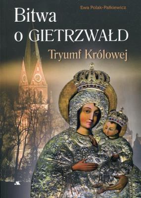 Bitwa o Gietrzwałd Tryumf Królowej. Autor: Ewa Polak-Pałkiewicz. SmakLiter.pl Okładka książki Bitwa o Gietrzwałd Tryumf Królowej