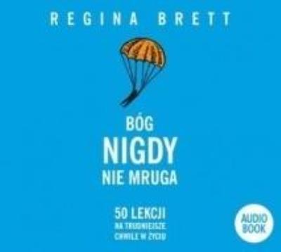 Bóg nigdy nie mruga audiobook. Autor: Regina Brett. SmakLiter.pl Okładka książki Bóg nigdy nie mruga audiobook