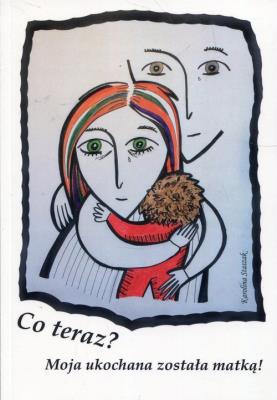 Co teraz Moja ukochana została matką. Autor: Staszak Karolina. SmakLiter.pl Okładka książki Co teraz Moja ukochana została matką