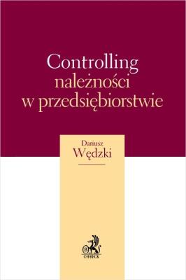 Controlling należności w przedsiębiorstwie. Autor: Wędzki Dariusz. SmakLiter.pl Okładka książki Controlling należności w przedsiębiorstwie